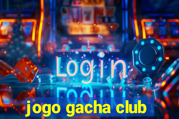 jogo gacha club